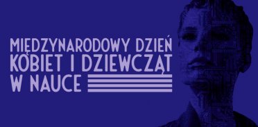 Międzynarodowy Dzień Kobiet i&nbsp;Dziewcząt w Nauce